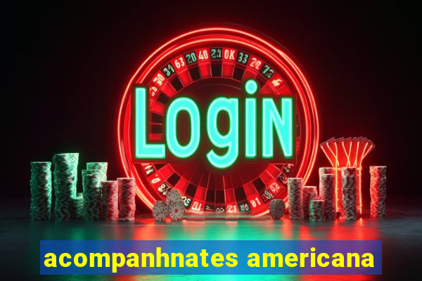 acompanhnates americana